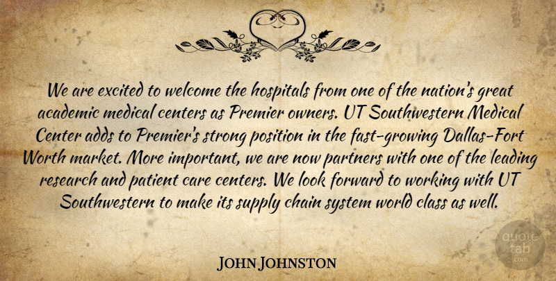 John Johnston Quote About Academic, Adds, Care, Centers, Chain: We Are Excited To Welcome...