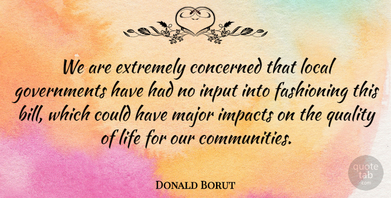 Donald Borut Quote About Concerned, Extremely, Impacts, Input, Life: We Are Extremely Concerned That...