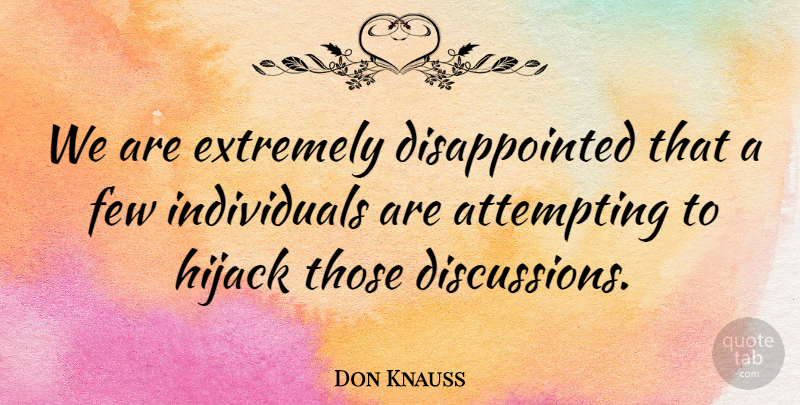 Don Knauss Quote About Attempting, Extremely, Few: We Are Extremely Disappointed That...