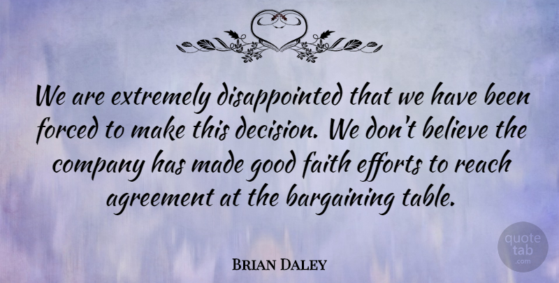 Brian Daley Quote About Agreement, Bargaining, Believe, Company, Efforts: We Are Extremely Disappointed That...
