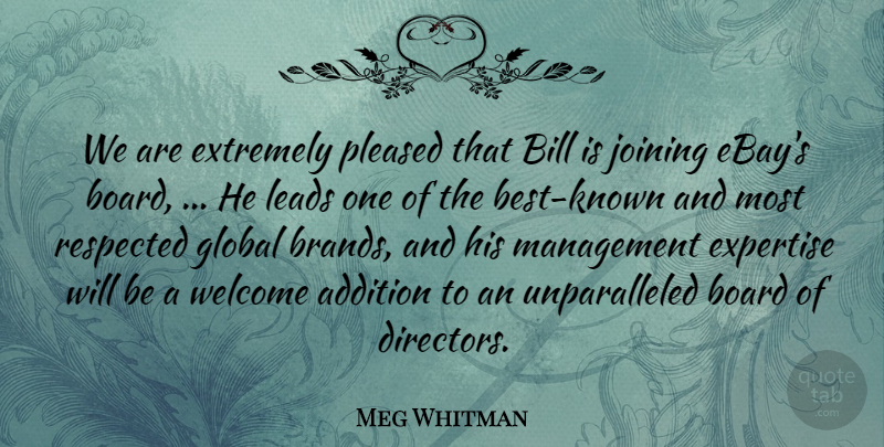 Meg Whitman Quote About Addition, Bill, Board, Expertise, Extremely: We Are Extremely Pleased That...