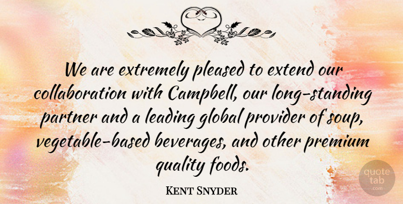 Kent Snyder Quote About Extend, Extremely, Global, Leading, Partner: We Are Extremely Pleased To...