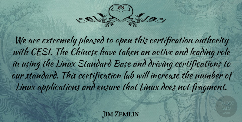 Jim Zemlin Quote About Active, Authority, Base, Chinese, Driving: We Are Extremely Pleased To...