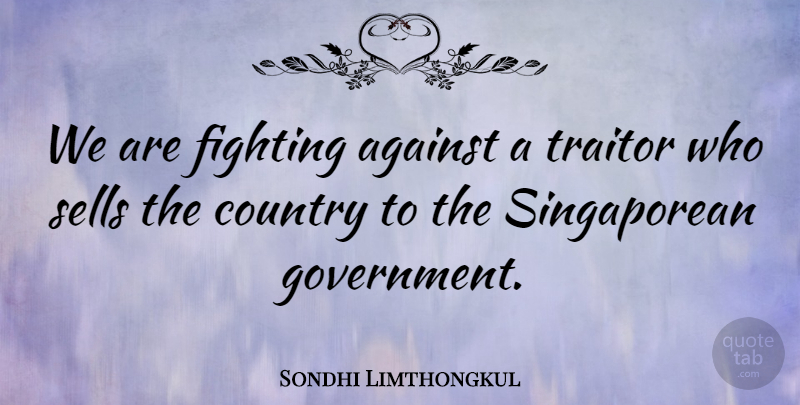 Sondhi Limthongkul Quote About Against, Country, Fighting, Sells, Traitor: We Are Fighting Against A...