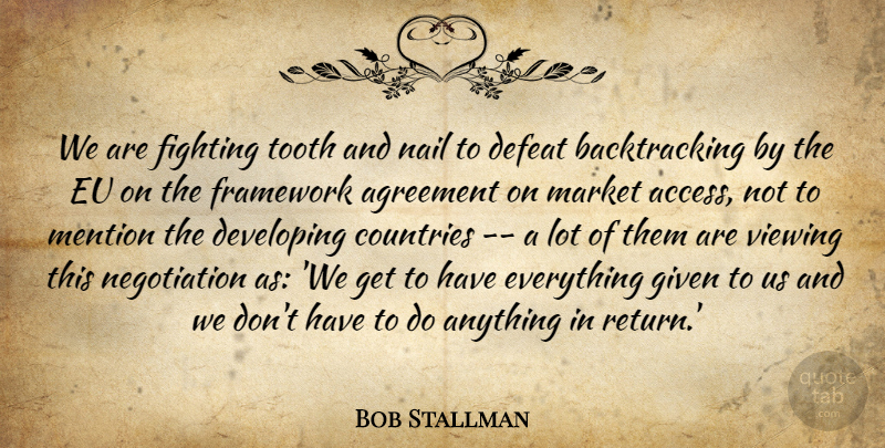 Bob Stallman Quote About Agreement, Countries, Defeat, Developing, Eu: We Are Fighting Tooth And...