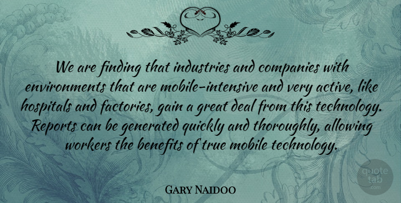 Gary Naidoo Quote About Allowing, Benefits, Companies, Deal, Finding: We Are Finding That Industries...