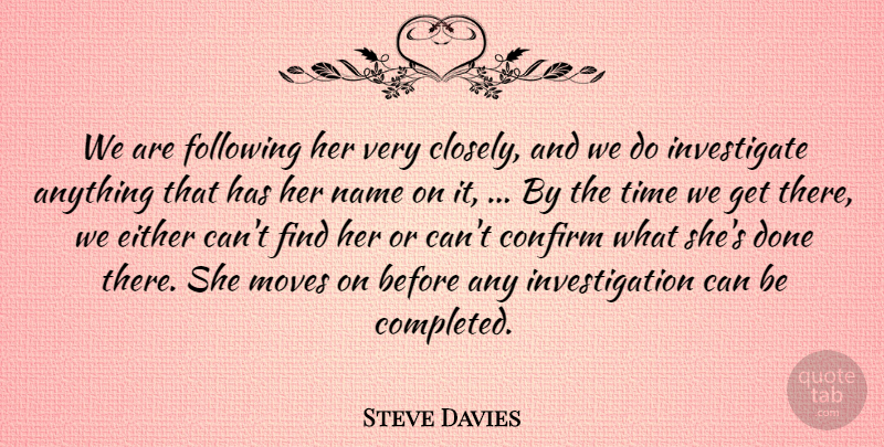 Steve Davies Quote About Confirm, Either, Following, Moves, Name: We Are Following Her Very...
