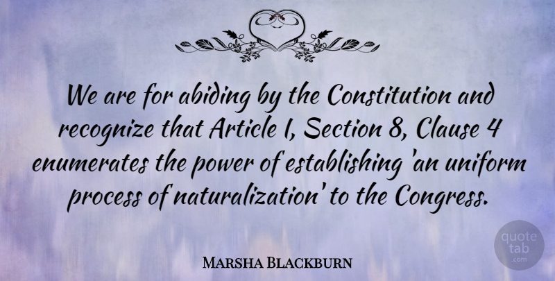 Marsha Blackburn Quote About Article, Clause, Constitution, Power, Recognize: We Are For Abiding By...