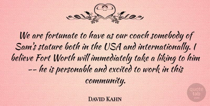 David Kahn Quote About Believe, Both, Coach, Excited, Fortunate: We Are Fortunate To Have...