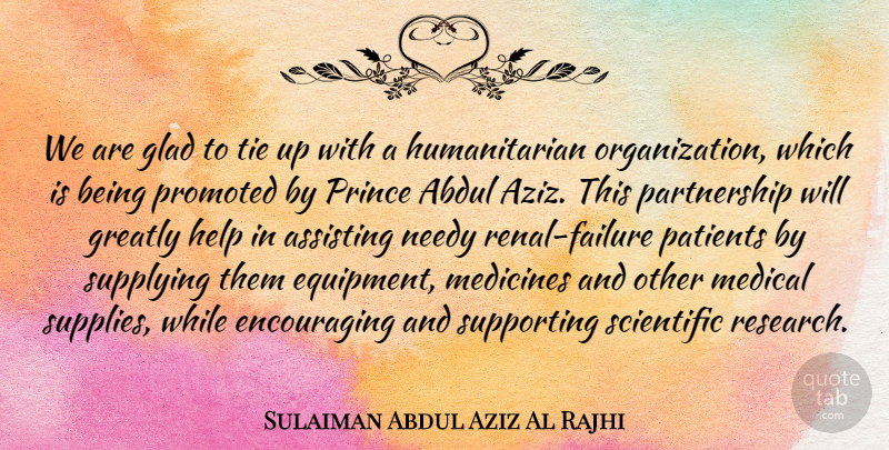 Sulaiman Abdul Aziz Al Rajhi Quote About Assisting, Glad, Greatly, Medical, Medicines: We Are Glad To Tie...