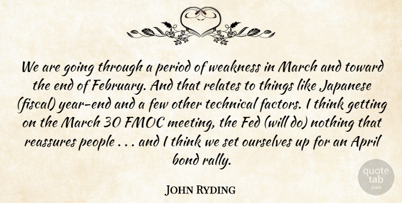 John Ryding Quote About April, Bond, Fed, Few, Japanese: We Are Going Through A...