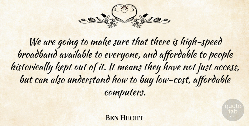 Ben Hecht Quote About Affordable, Available, Broadband, Buy, Kept: We Are Going To Make...