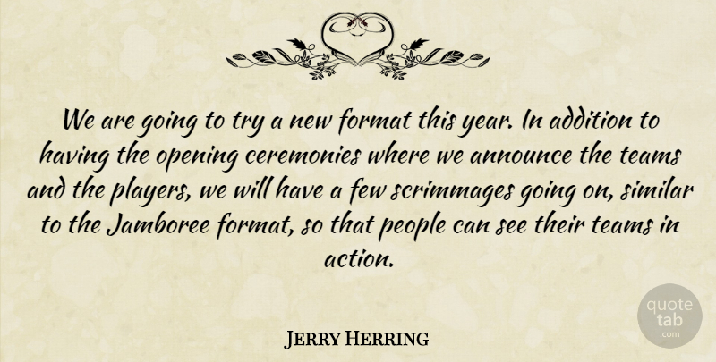 Jerry Herring Quote About Addition, Announce, Ceremonies, Few, Format: We Are Going To Try...