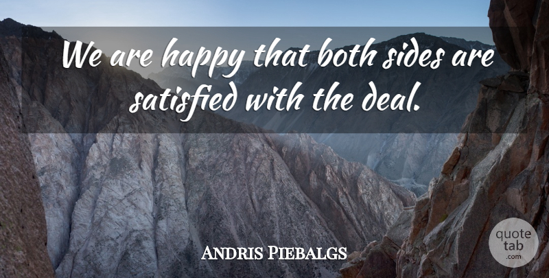 Andris Piebalgs Quote About Both, Happy, Satisfied, Sides: We Are Happy That Both...