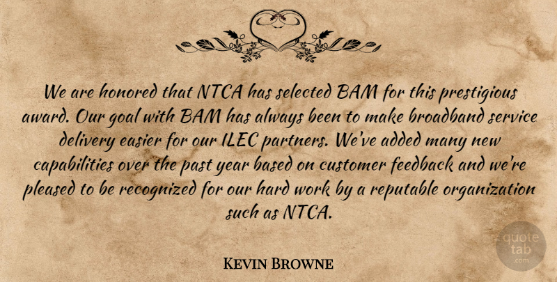 Kevin Browne Quote About Added, Based, Broadband, Customer, Delivery: We Are Honored That Ntca...