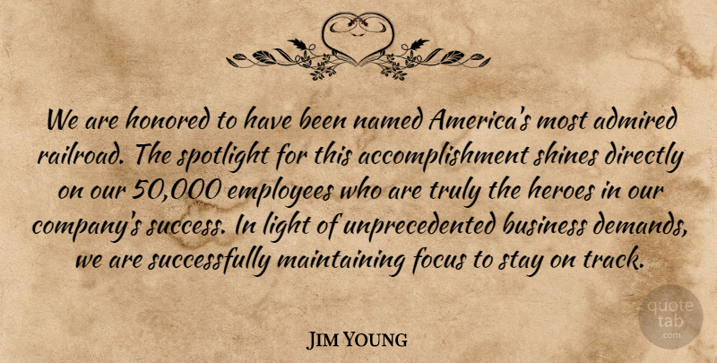 Jim Young Quote About Achievement, Admired, Business, Directly, Employees: We Are Honored To Have...