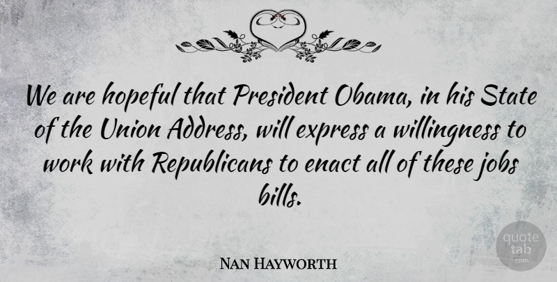 Nan Hayworth Quote About Express, Hopeful, State, Union, Work: We Are Hopeful That President...