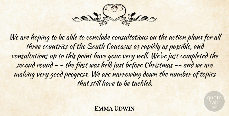 Emma Udwin Quote About Action, Christmas, Completed, Conclude, Countries: We Are Hoping To Be...