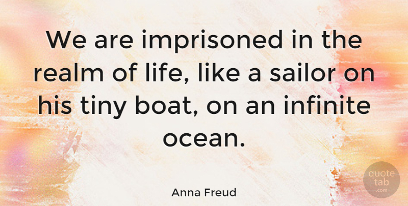 Anna Freud Quote About Ocean, Sailor, Tiny: We Are Imprisoned In The...