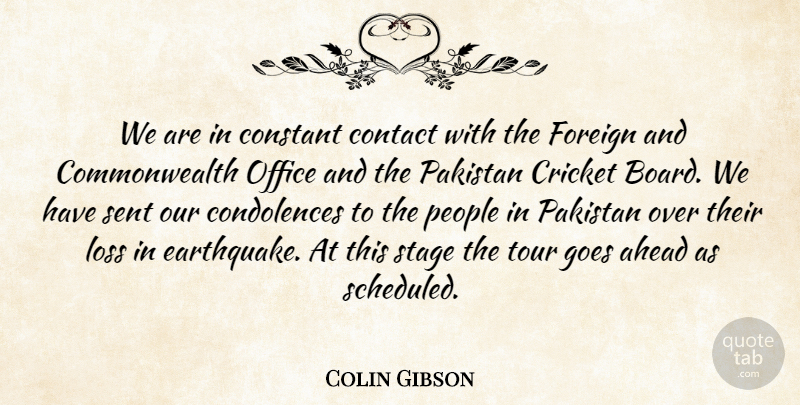 Colin Gibson Quote About Ahead, Constant, Contact, Cricket, Foreign: We Are In Constant Contact...