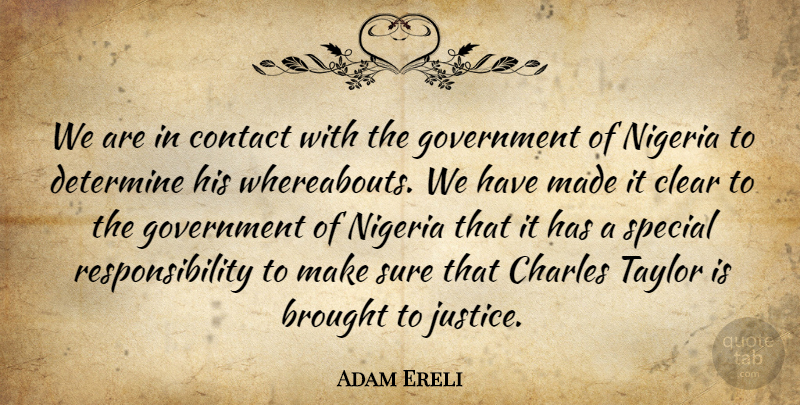 Adam Ereli Quote About Brought, Charles, Clear, Contact, Determine: We Are In Contact With...