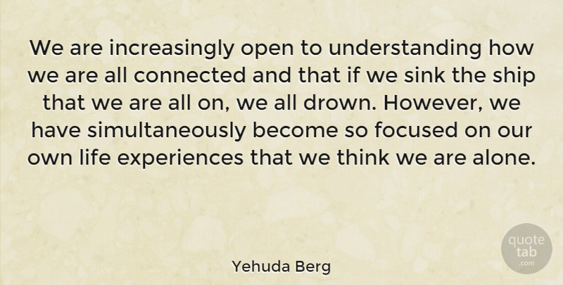 Yehuda Berg Quote About Thinking, Understanding, Ships: We Are Increasingly Open To...
