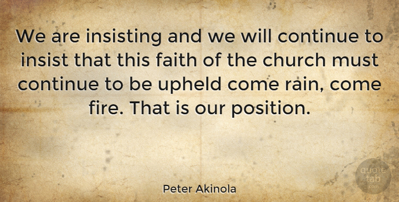Peter Akinola Quote About Church, Continue, Faith, Insist, Quotes: We Are Insisting And We...