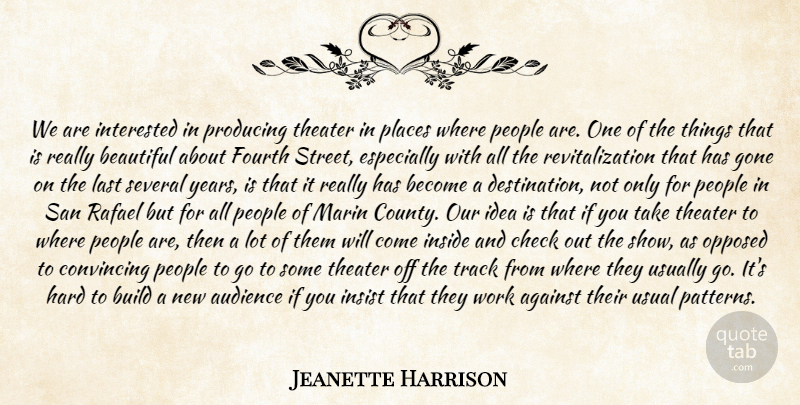 Jeanette Harrison Quote About Against, Audience, Beautiful, Build, Check: We Are Interested In Producing...