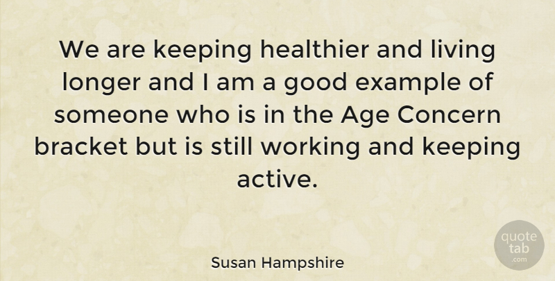 Susan Hampshire Quote About Age, Age And Aging, Bracket, Concern, English Actress: We Are Keeping Healthier And...
