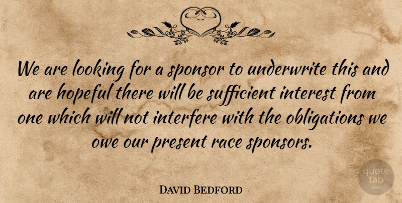 David Bedford Quote About Hopeful, Interest, Interfere, Looking, Owe: We Are Looking For A...