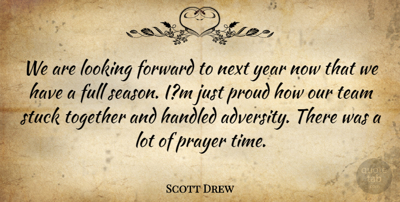 Scott Drew Quote About Forward, Full, Handled, Looking, Next: We Are Looking Forward To...
