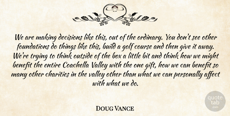 Doug Vance Quote About Affect, Benefit, Bit, Box, Build: We Are Making Decisions Like...