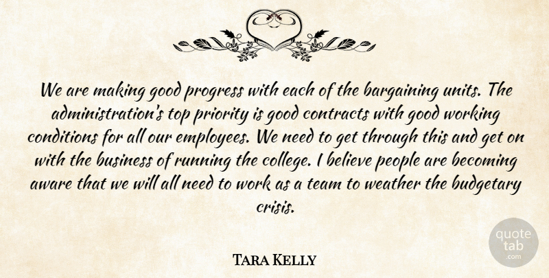 Tara Kelly Quote About Aware, Bargaining, Becoming, Believe, Budgetary: We Are Making Good Progress...