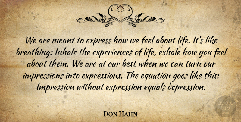 Don Hahn Quote About Best, Equals, Equation, Express, Expression: We Are Meant To Express...