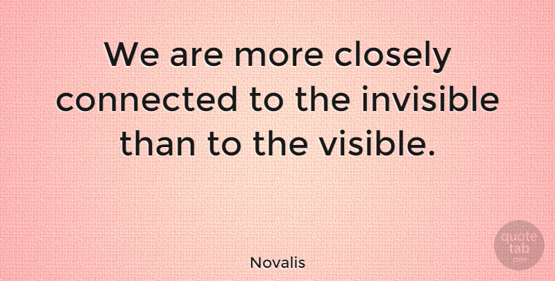 Novalis Quote About Spiritual, Literature, Invisible: We Are More Closely Connected...