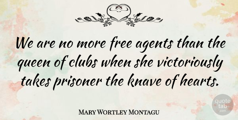 Mary Wortley Montagu Quote About Queens, Heart, Destiny: We Are No More Free...