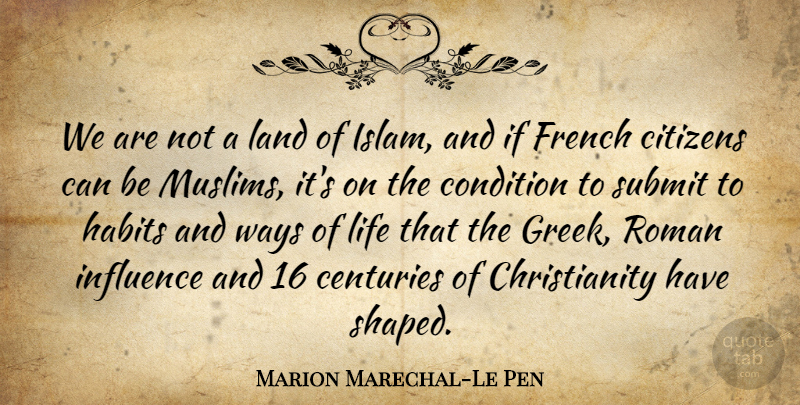 Marion Marechal-Le Pen Quote About Centuries, Citizens, Condition, French, Habits: We Are Not A Land...