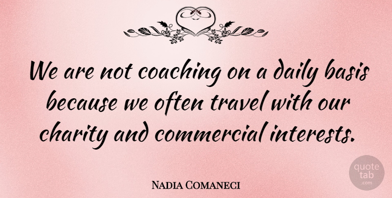 Nadia Comaneci Quote About Coaching, Charity, Funny Travel: We Are Not Coaching On...