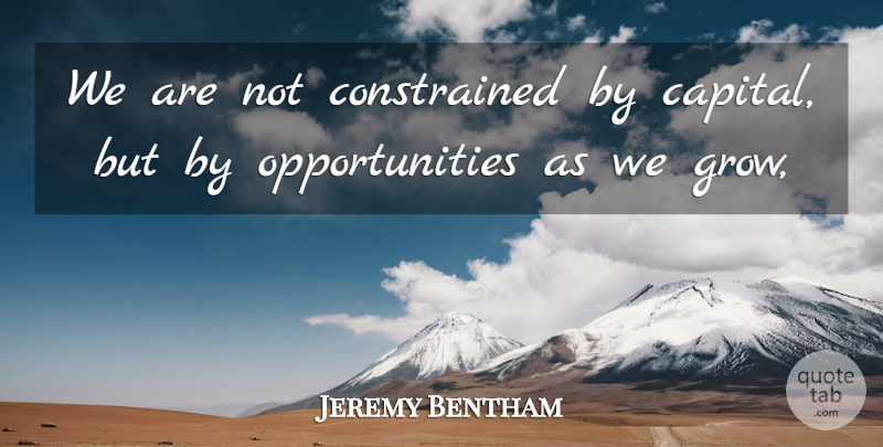 Jeremy Bentham Quote About undefined: We Are Not Constrained By...
