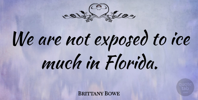 Brittany Bowe Quote About undefined: We Are Not Exposed To...