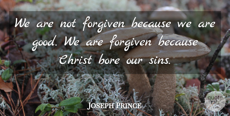 Joseph Prince Quote About Sin, Christ, Bores: We Are Not Forgiven Because...