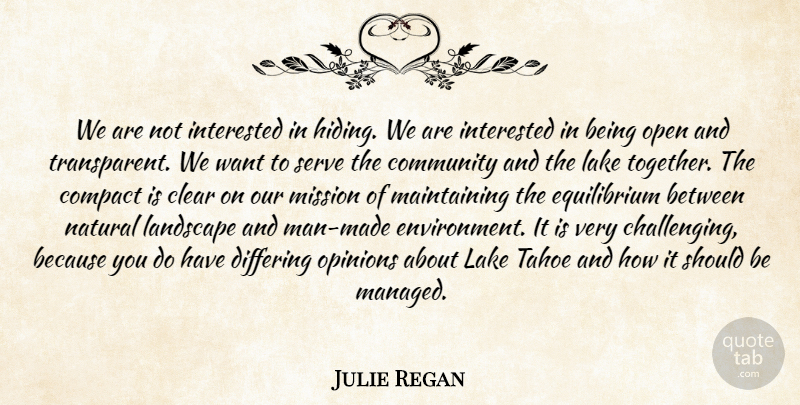 Julie Regan Quote About Clear, Community, Compact, Interested, Lake: We Are Not Interested In...