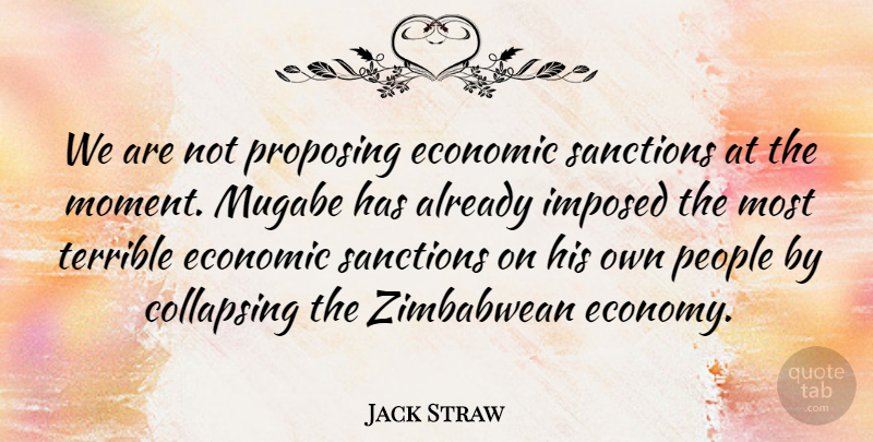 Jack Straw Quote About Collapsing, Economic, Imposed, People, Proposing: We Are Not Proposing Economic...