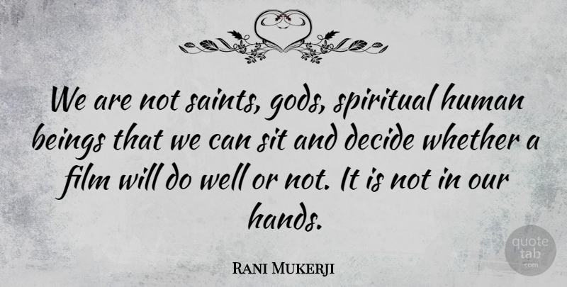 Rani Mukerji Quote About Spiritual, Hands, Saint: We Are Not Saints Gods...