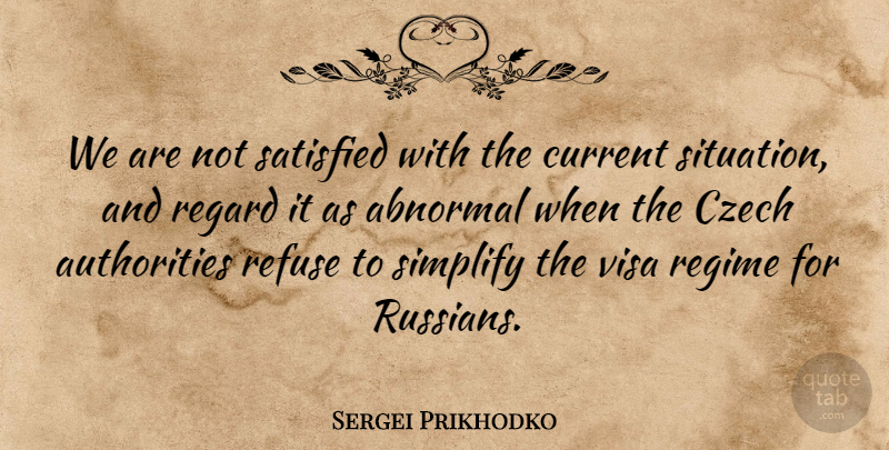 Sergei Prikhodko Quote About Abnormal, Current, Czech, Refuse, Regard: We Are Not Satisfied With...