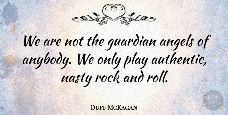 Duff McKagan Quote About Angels, Guardian, Nasty, Rock: We Are Not The Guardian...