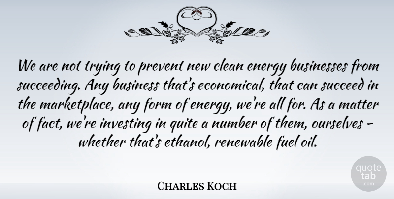 Charles Koch Quote About Business, Businesses, Clean, Form, Fuel: We Are Not Trying To...
