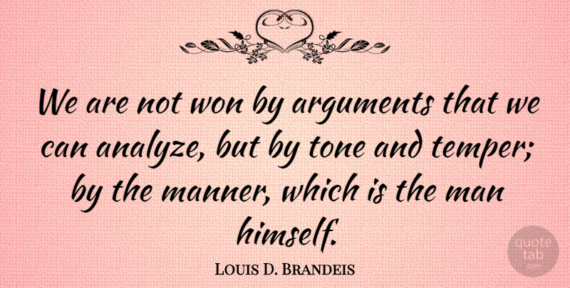 Louis D. Brandeis Quote About Man, Tone, Won: We Are Not Won By...