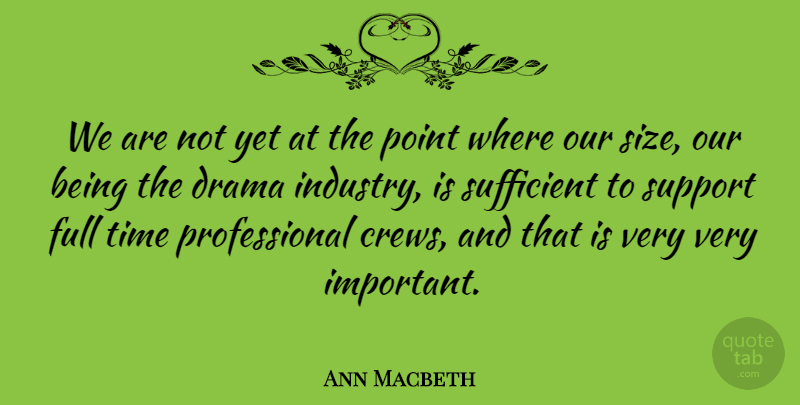 Ann Macbeth Quote About English Author, Full, Point, Sufficient, Time: We Are Not Yet At...