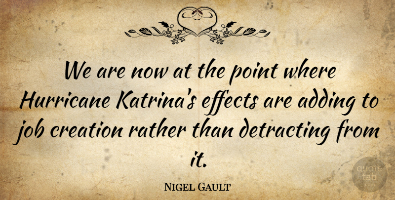 Nigel Gault Quote About Adding, Creation, Effects, Hurricane, Job: We Are Now At The...